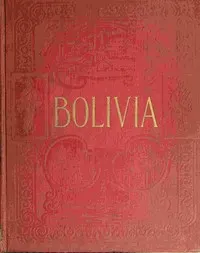 Bolivia: The central highway of South America, a land of rich resources and varied interest
