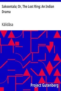Sakoontala; Or, The Lost Ring: An Indian Drama