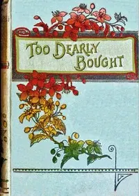 Too dearly bought: or, The town strike