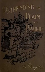 Pathfinding on Plain and Prairie: Stirring Scenes of Life in the Canadian North-west