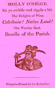 Molly O'Rigge: Sit Ye Awhile and Tipple a Bit. The Delights of Wine. Caledonia! Native Land! The Warrior Bard. Beadle of the Parish.