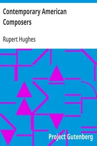 Contemporary American Composers: Being a Study of the Music of This Country, Its Present; Conditions and Its Future, with Critical Estimates and; Biographies of the Principal Living Composers; and an; Abundance of Portraits, Fac-simile Musical Autographs, and; Compositions