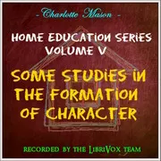 Home Education Series Vol. V: Some Studies in the Formation of Character