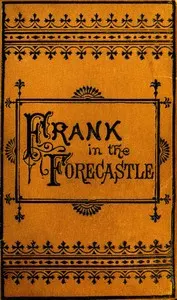 Frank Nelson in the Forecastle; Or, The Sportman's Club Among the Whalers