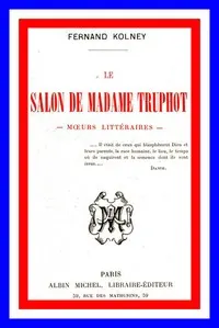 Le salon de Madame Truphot: moeurs littéraires