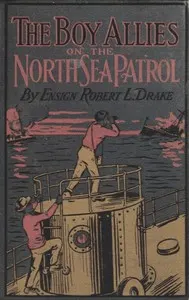 The Boy Allies on the North Sea Patrol: Or, Striking the First Blow at the German Fleet