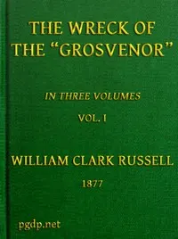 The Wreck of the Grosvenor, Volume 1 of 3: An account of the mutiny of the crew and the loss of the ship when trying to make the Bermudas