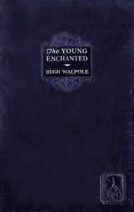 The Young Enchanted: A Romantic Story