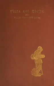 Flute and Violin, and Other Kentucky Tales and Romances