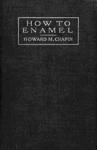 How to Enamel: Being a Treatise on the Practical Enameling of Jewelry with Hard Enamels