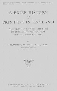 A Brief History of Printing in England: A Short History of Printing in England from Caxton to the Present Time