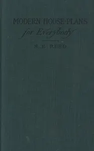 Modern house-plans for everybody: For village and country residences costing from two hundred and fifty dollars to eight thousand dollars