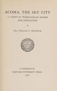 Ácoma, the sky city : $b A study in Pueblo-Indian history and civilization