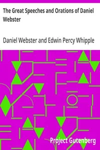 The Great Speeches and Orations of Daniel Webster: With an Essay on Daniel Webster as a Master of English Style