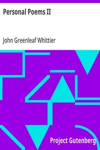 Personal Poems II: Part 2 from Volume IV of The Works of John Greenleaf Whittier