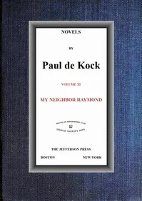 My Neighbor Raymond (Novels of Paul de Kock Volume XI)
