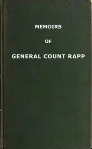 Memoirs of General Count Rapp, first aide-de-camp to Napoleon