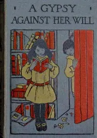 A gypsy against her will: or, Worth her weight in gold
