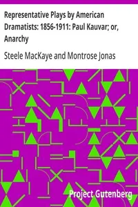 Representative Plays by American Dramatists: 1856-1911: Paul Kauvar; or, Anarchy