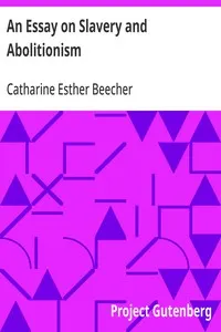 An Essay on Slavery and Abolitionism: With reference to the duty of American females