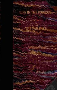 Life in the forests of the Far East (vol. 1 of 2)
