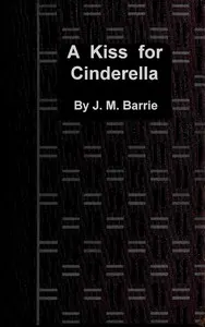 A kiss for Cinderella: A comedy