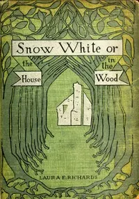 Snow-White; or, The House in the Wood