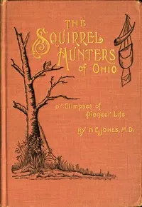 The Squirrel Hunters of Ohio; or, Glimpses of Pioneer Life