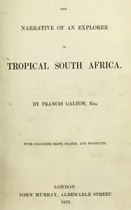 The narrative of an explorer in tropical South Africa