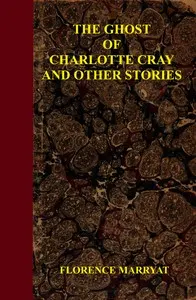 The ghost of Charlotte Cray, and other stories