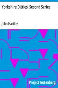 Yorkshire Ditties, Second Series: To which is added The Cream of Wit and Humour; from his Popular Writings