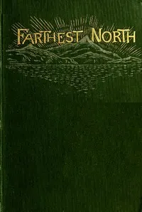 Farthest North: The Life and Explorations of Lieutenant James Booth Lockwood, of the Greely Arctic Expedition
