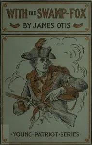 With the Swamp Fox: A Story of General Marion's Young Spies
