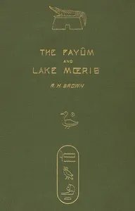 The Fayûm and Lake Mœris