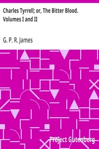 Charles Tyrrell; or, The Bitter Blood. Volumes I and II
