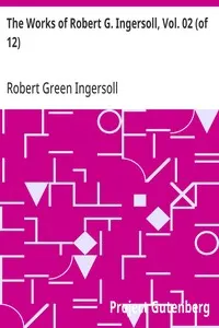The Works of Robert G. Ingersoll, Vol. 02 (of 12): Dresden Edition—Lectures