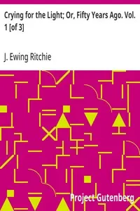 Crying for the Light; Or, Fifty Years Ago. Vol. 1 [of 3]