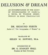 Delusion and Dream: an Interpretation in the Light of Psychoanalysis of Gradiva