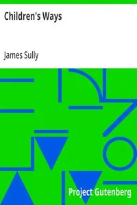 Children's Ways: Being selections from the author's "Studies of childhood," with some additional matter