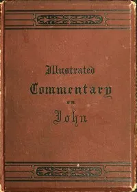 An illustrated commentary on the Gospel according to St. John