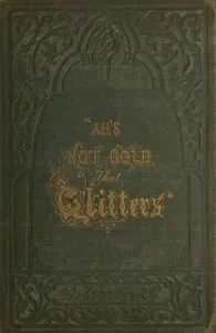 "All's not Gold that Glitters;" or, The Young Californian
