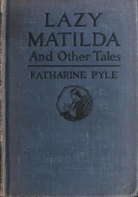 Lazy Matilda, and Other Tales