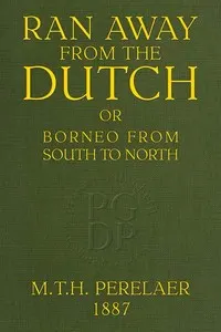 Ran away from the Dutch : $b Or, Borneo from South to North
