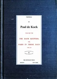 The Bath Keepers; Or, Paris in Those Days, v.2: (Novels of Paul de Kock Volume VIII)