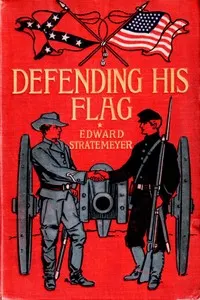 Defending his flag: or, A boy in blue and a boy in grey