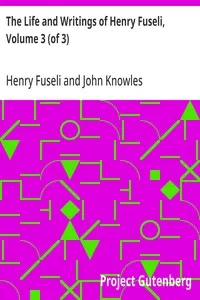 The Life and Writings of Henry Fuseli, Volume 3 (of 3)