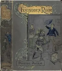 The Forbidden Room; Or, "Mine Answer was My Deed"