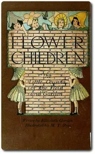 Flower Children: The Little Cousins of the Field and Garden