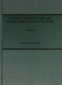 A Study of Army Camp Life during American Revolution