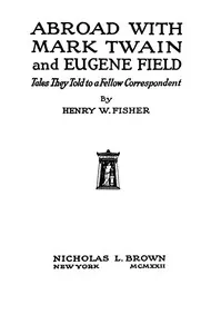 Abroad with Mark Twain and Eugene Field : $b Tales told by a fellow correspondent